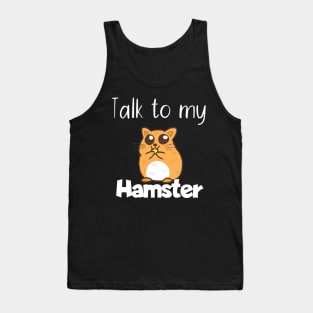 Pet Talk to my hamster Tank Top